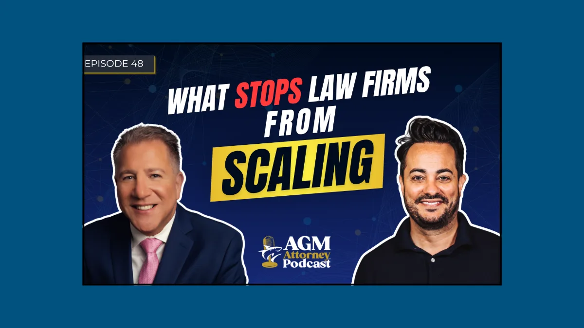 AGM Attorney Podcast — What Stops Law Firms From Scaling?
